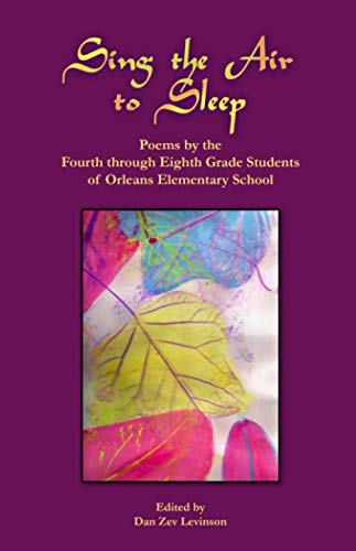 Stock image for Sing the Air to Sleep: Poems by the 4th through 8th Grade Students of Orleans Elementary School for sale by Revaluation Books