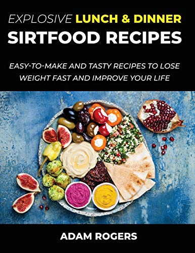 Stock image for Explosive Lunch & Dinner Sirtfood Recipes: Easy-To-Make and Tasty Recipes to Lose Weight Fast and Improve YOUR Life for sale by Bookmonger.Ltd