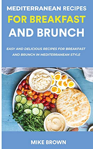 9781678059699: Mediterranean Recipes For Breakfast And Brunch: Easy And Delicious Recipes For Breakfast And Brunch In Mediterranean Style