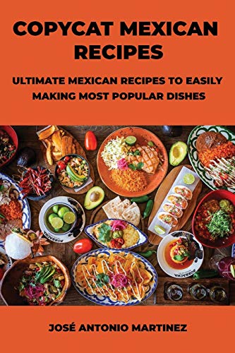 Stock image for Copycat Mexican Recipes: Ultimate Mexican Recipes to Easily Making Most Popular Dishes for sale by Big River Books