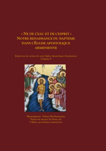 Beispielbild fr N de l'eau et de l'esprit : Notre renaissance du baptme dans l'glise apostolique armnienne (French Edition) zum Verkauf von GF Books, Inc.