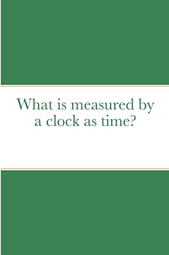 Stock image for What is measured by a clock as time? for sale by Lucky's Textbooks