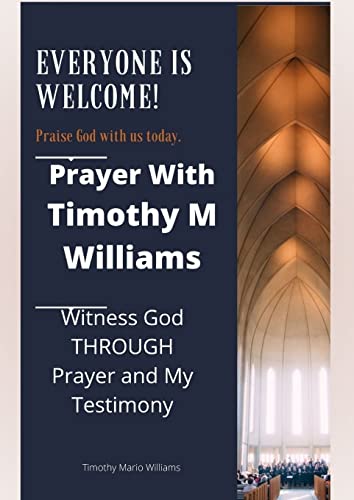 Stock image for Prayer With Timothy M Williams: Witness God THROUGH Prayer and My Testimony for sale by Lucky's Textbooks