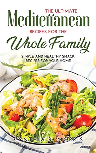 Stock image for The Ultimate Mediterranean Recipes for the Whole Family: Simple and Healthy Snack Recipes for your home for sale by Buchpark