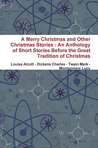 Beispielbild fr A Merry Christmas and Other Christmas Stories : An Anthology of Short Stories Before the Great Tradition of Christmas zum Verkauf von Lucky's Textbooks