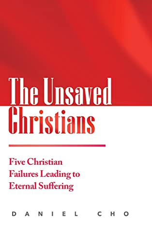 Beispielbild fr The Unsaved Christians: Five Christian Failures Leading to Eternal Suffering zum Verkauf von Lucky's Textbooks