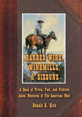 9781678137762: Barbed Wire, Windmills & Sixguns: A Book of Trivia, Fact, and Folklore About Westerns & the American West
