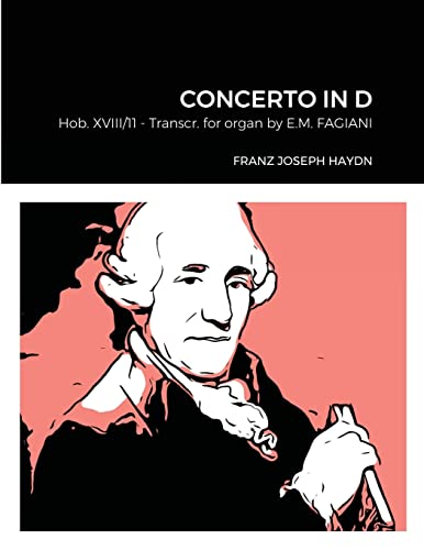 Beispielbild fr Franz Joseph Haydn Concerto in D Hob. XVIII n11 Transcribed for Organ by Eugenio Maria Fagiani: EMF Collection 040  2021 zum Verkauf von Lucky's Textbooks