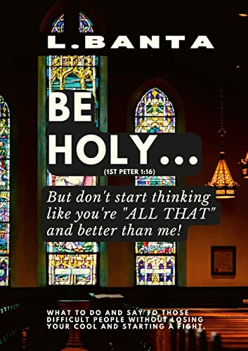 9781678178864: Be Holy: But don't start thinking you're all that and better than me