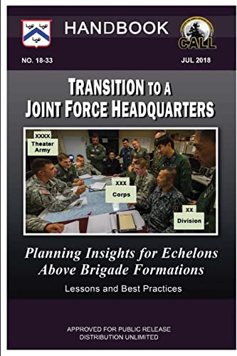 9781678183936: Transition to a Joint Force Headquarters: Planning Insights for Echelons above Brigade Formations - Handbook (Lessons and Best Practices)