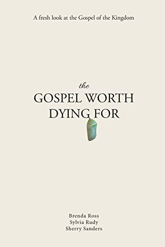 

The Gospel Worth Dying For: A Fresh Look At The Gospel Of The Kingdom