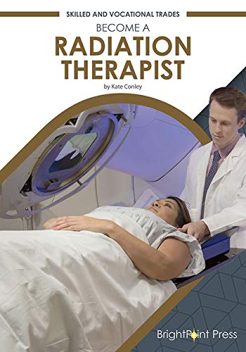 Stock image for Become a Radiation Therapist (Skilled and Vocational Trades) for sale by Irish Booksellers