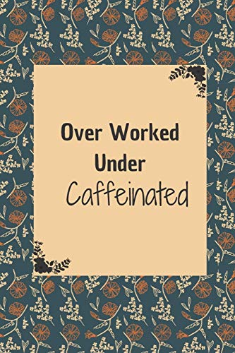 Stock image for Over Worked Under Caffeinated: 6*9 Blank Lined Notebook With Contact Infos 100 Pages. Funny Gift for Women and Men/Notebook Quotes/ Notebook lined . hardcover/ Daily Journal/ Diary Calender for sale by Revaluation Books