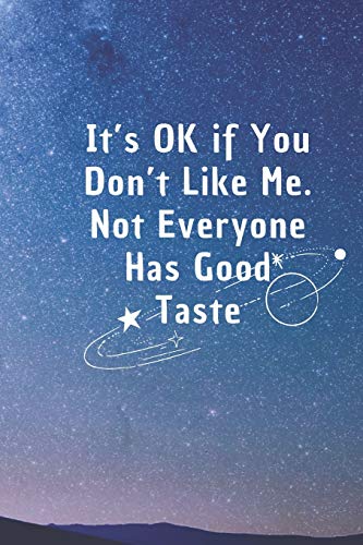 Stock image for It's Ok If You Don't Like Me, Not Everyone Has Good Taste: 6*9 Blank Lined Notebook With Contact Infos 100 Pages. Funny Gift for Women and . hardcover/ Daily Journal/ Diary Calender for sale by Revaluation Books