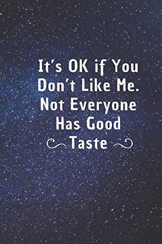 9781678358976: It's Ok If You Don't Like Me, Not Everyone Has Good Taste: 6*9 Blank Lined Notebook With Contact Infos 100 Pages. Funny Gift for Women and ... hardcover/ Daily Journal/ Diary Calender
