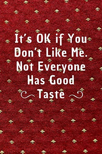 Stock image for It's Ok If You Don't Like Me, Not Everyone Has Good Taste: 6*9 Blank Lined Notebook With Contact Infos 100 Pages. Funny Gift for Women and . hardcover/ Daily Journal/ Diary Calender for sale by Revaluation Books