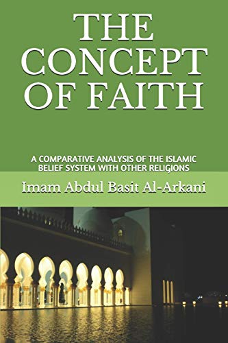 Stock image for THE CONCEPT OF FAITH: A COMPARATIVE ANALYSIS OF ISLAMIC BELIEF SYSTEM WITH OTHER RELIGIONS for sale by Lucky's Textbooks