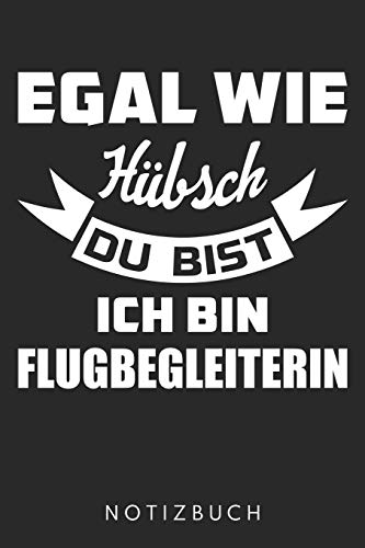 Beispielbild fr Egal Wie Hbsch Du Bist Ich Bin Flugbegleiterin: Din A5 Kariertes Heft (Kariert) Mit Karos Fr Flugbegleiterin | Notizbuch Tagebuch Planer Stewardess . Buch Geschenk Journal Flugbegleiter Notebook zum Verkauf von Buchpark