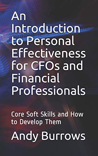 Stock image for An Introduction to Personal Effectiveness for CFOs and Financial Professionals: Core Soft Skills and How to Develop Them for sale by Lucky's Textbooks