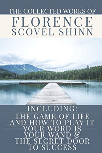 Beispielbild fr The Collected Works of Florence Scovel Shinn: A Volume Containing: The Game Of Life And How To Play It; Your Word Is Your Wand & The Secret Door To Success zum Verkauf von WorldofBooks