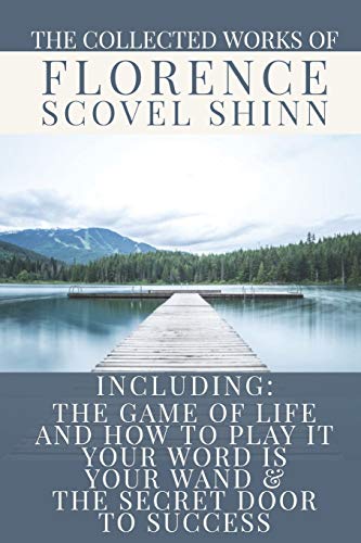 Stock image for The Collected Works of Florence Scovel Shinn: A Volume Containing: The Game Of Life And How To Play It; Your Word Is Your Wand & The Secret Door To Success for sale by WorldofBooks