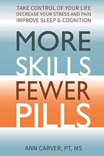Stock image for More Skills, Fewer Pills: Take Control of Your Life, Decrease your Stress and Pain, ImproveSleep and Cognition for sale by HPB-Emerald