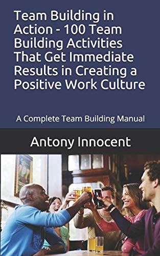 Imagen de archivo de Team Building in Action - 100 Team Building Activities That Get Immediate Results in Creating a Positive Work Culture: A Complete Team Building Manual a la venta por Lucky's Textbooks