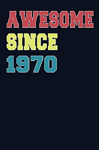 Imagen de archivo de Awesome Since 1970: 6x9 Notebook, Lined, 120 Pages. Cool, sarcastic and awesome appreciation gift for people who are born in 1970. Perfect gift for men, women, husband, wife, friends and family a la venta por Revaluation Books