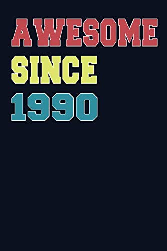 Imagen de archivo de Awesome Since 1990: 6x9 Notebook, Lined, 120 Pages. Cool, sarcastic and awesome appreciation gift for people who are born in 1990. Perfect gift for men, women, husband, wife, friends and family a la venta por Revaluation Books