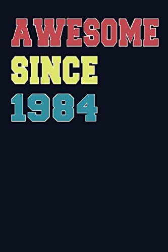 Imagen de archivo de Awesome Since 1984: 6x9 Notebook, Lined, 120 Pages. Cool, sarcastic and awesome appreciation gift for people who are born in 1984. Perfect gift for men, women, husband, wife, friends and family a la venta por Revaluation Books