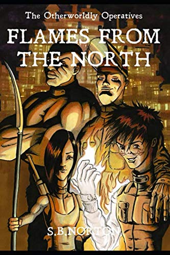 Stock image for The Otherworldly Operatives: Flames from the North for sale by Revaluation Books