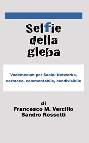 Stock image for Selfie della gleba: Vademecum per Social Networks, cartaceo, commentabile, condivisibile. for sale by Revaluation Books