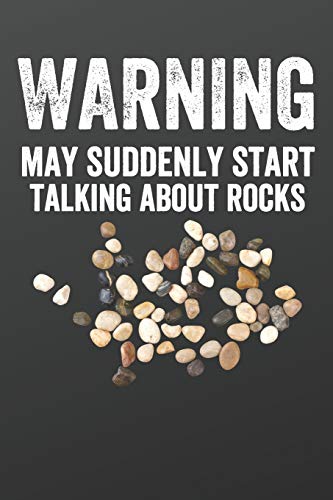 9781679066344: Warning May Suddenly Start Talking About Rocks: Funny Lined Journal Notebook for Geology Lovers, Geologists, Men and Women Who Love Rocks, Minerals, Gem Stones, Earth Science Puns, Mineral Collector