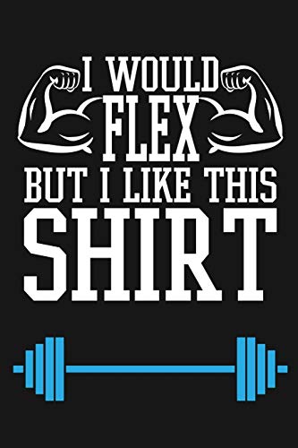 Imagen de archivo de I Would Flex But Like This Shirt: Funny Mens Workout Journal Notebook, 6 x 9 Inches,120 Lined Writing Pages, Matte Finish ( Weight Lifters ) a la venta por Revaluation Books