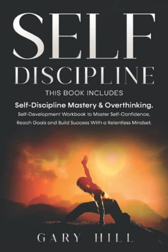 Beispielbild fr Self-Discipline: This Book Includes: Self-Discipline Mastery & Overthinking. Self-Development Workbook to Master Self-Confidence, Reach Goals and Build Success With a Relentless Mindset. zum Verkauf von WorldofBooks