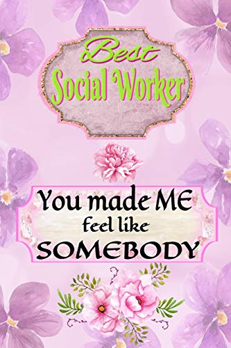 Stock image for Best Social Worker | You Made Me Feel Like Somebody: Journal Notebook Gift to Appreciate the Leadership Intervention & Ethics of Workers or Managers . after Exam or License (Recognition Gifts) for sale by Revaluation Books