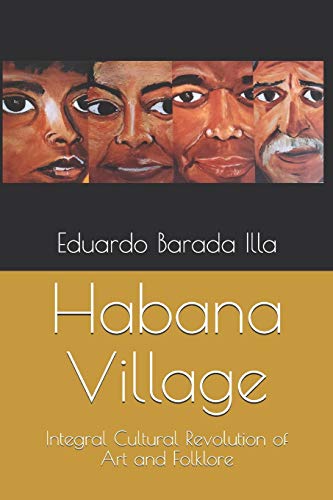 Imagen de archivo de Habana Village: Integral Cultural Revolution of Art and Folklore a la venta por Lucky's Textbooks