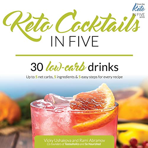 9781679156977: Keto Cocktails in Five: 30 Low Carb Drinks. Up to 5 net carbs, 5 ingredients & 5 easy steps for every recipe. (Keto in Five)