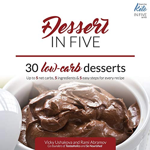 Stock image for Dessert in Five: 30 Low Carb Desserts. Up to 5 Net Carbs & 5 Ingredients Each! (Keto in Five) for sale by Lucky's Textbooks