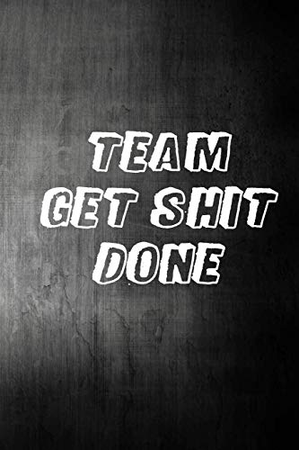 Stock image for Team Get Shit Done: Funny Gift for Team Members At Work - From Boss, Coworker - Gift for Employee Appreciation - Ideal Christmas - Appreciation Day for sale by THE SAINT BOOKSTORE