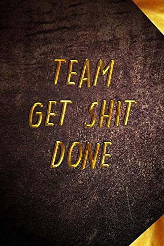Stock image for Team Get Shit Done: Funny Gift for Team Members At Work - From Boss, Coworker - Gift for Employee Appreciation - Ideal Christmas - Appreciation Day for sale by THE SAINT BOOKSTORE