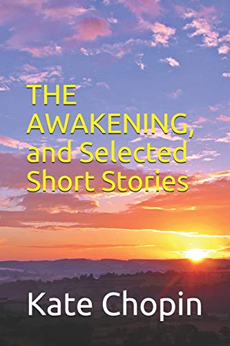 Imagen de archivo de The Awakening, and Selected Short Stories: New Edition - The Awakening, and Selected Short Stories by Kate Chopin a la venta por THE SAINT BOOKSTORE