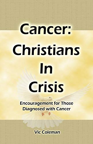 Imagen de archivo de Cancer: Christians In Crisis: Encouragement for Those Diagnosed with Cancer a la venta por Lucky's Textbooks