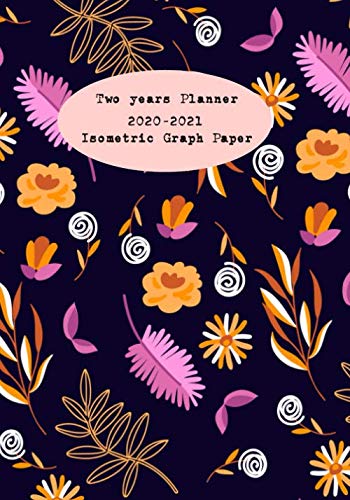 Stock image for Two Years Planner 2020-2021 Isometric Graph Paper: Organizer with Isometric Paper (Quad Ruled 1/4 Inch Equilateral Triangle) for Technology 3D Designs . and Planning, Colorful ditsy Floral Theme for sale by Revaluation Books
