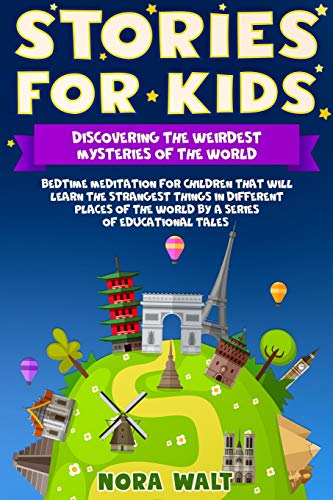 Beispielbild fr Stories for Kids: Discovering the Weirdest Mysteries of the World: Bedtime meditation for children that will learn the strangest things in different places of the world by a series of educational tales zum Verkauf von THE SAINT BOOKSTORE