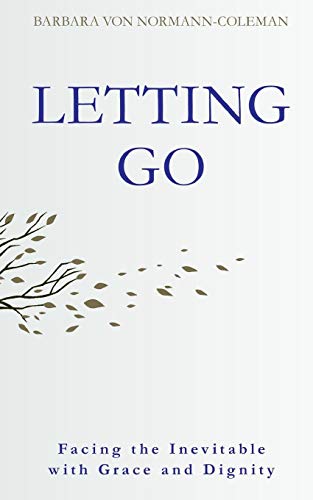 Beispielbild fr LETTING GO: Facing the Inevitable with Grace and Dignity zum Verkauf von Lucky's Textbooks