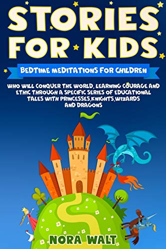 Beispielbild fr Stories For Kids: Bedtime meditations for children who will conquer the world, learning courage and ethic through a specific series of educational tales with. Princesses,Knights,Wizards and Dragons. zum Verkauf von Lucky's Textbooks