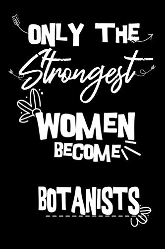 Stock image for Only the strongest women become Botanists: the best gift for the Botanists, 6x9 dimension|140pages, Notebook / Journal / Diary, Notebook Writing . Great Thank You Gift for Women Botanists for sale by Revaluation Books