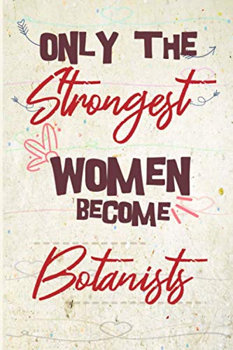 Stock image for Only the strongest women become Botanists: the best gift for the Botanists, 6x9 dimension|140pages, Notebook / Journal / Diary, Notebook Writing . Great Thank You Gift for Women Botanists for sale by Revaluation Books