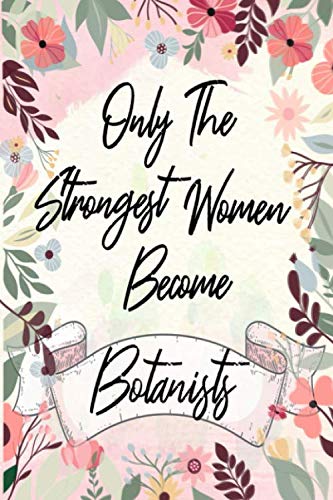 Stock image for Only the strongest women become Botanists: the best gift for the Botanists, 6x9 dimension|140pages, Notebook / Journal / Diary, Notebook Writing . Great Thank You Gift for Women Botanists for sale by Revaluation Books